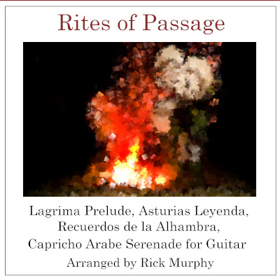 Cover art for Rites of Passage - Lagrima Prelude, Asturias Leyenda, Recuerdos de la Alhambra, Capricho Arabe Serenade for Guitar arranged by Rick Murphy release